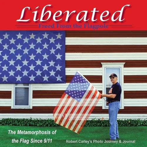 Liberated Freed From the Flagpole: The Metamorphosis of the Flag Since 9/11 - Paperback