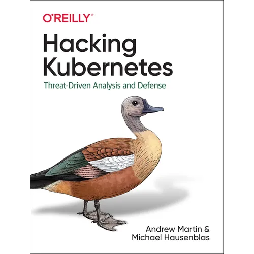 Hacking Kubernetes: Threat-Driven Analysis and Defense - Paperback