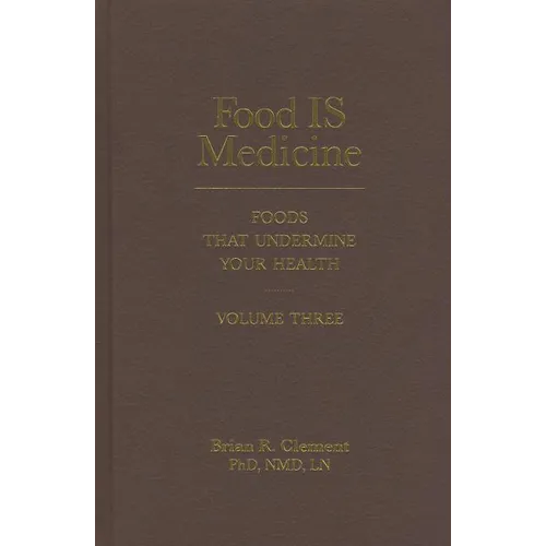 Food Is Medicine, Volume Three: Foods That Undermine Your Health - Hardcover