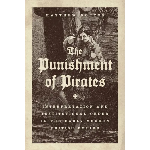 The Punishment of Pirates: Interpretation and Institutional Order in the Early Modern British Empire - Paperback