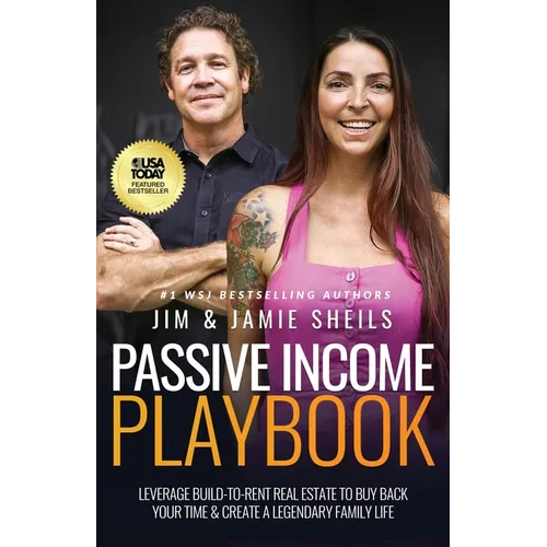 Passive Income Playbook: Leverage Build-To-Rent Real Estate to Buy Back Your Time & Create a Legendary Family Life - Paperback