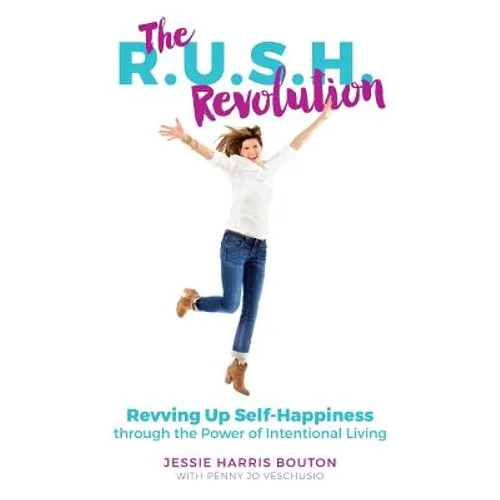 The R.U.S.H. Revolution: Revving Up Self-Happiness through the Power of Intentional Living - Paperback