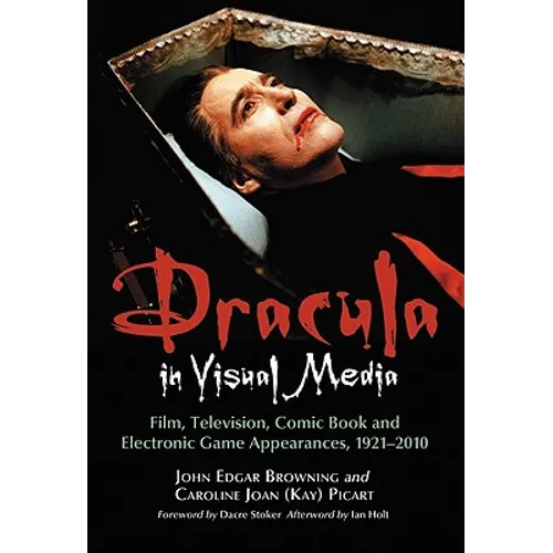Dracula in Visual Media: Film, Television, Comic Book and Electronic Game Appearances, 1921-2010 - Paperback