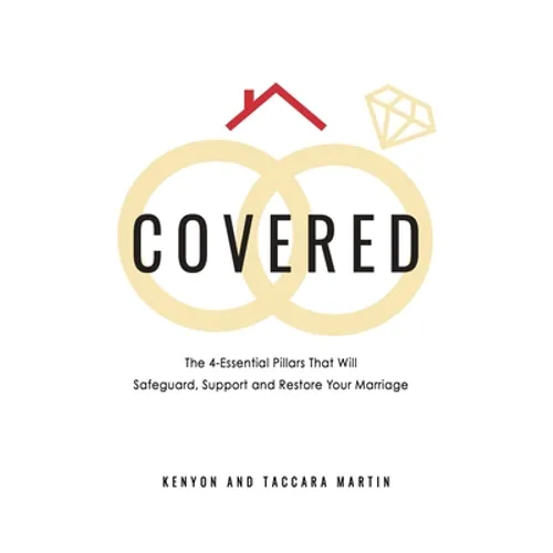 Covered: The 4-Essential Pillars That Will Safeguard, Support, and Restore Your Marriage - Paperback