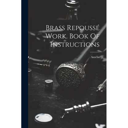 Brass Repoussé Work. Book Of Instructions - Paperback