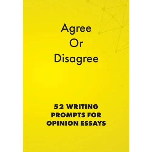 Agree or Disagree: 52 Writing Prompts for Opinion Essays - Paperback