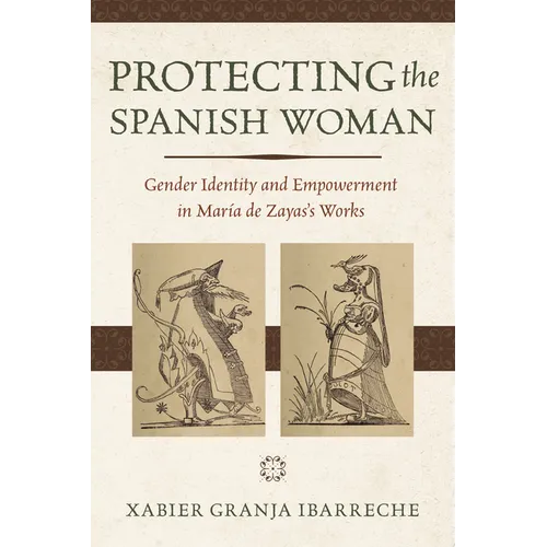 Protecting the Spanish Woman: Gender Identity and Empowerment in María de Zayas's Works - Paperback