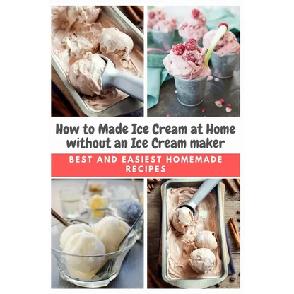 How to Made Ice Cream at Home without an Ice Cream maker: Best and Easiest Homemade Recipes - Paperback