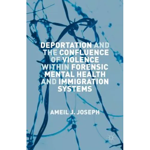 Deportation and the Confluence of Violence Within Forensic Mental Health and Immigration Systems - Hardcover