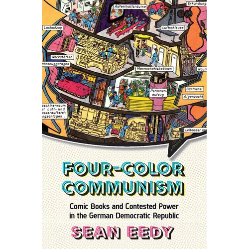 Four-Color Communism: Comic Books and Contested Power in the German Democratic Republic - Paperback