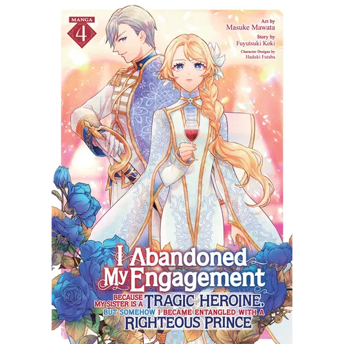 I Abandoned My Engagement Because My Sister Is a Tragic Heroine, But Somehow I Became Entangled with a Righteous Prince (Manga) Vol. 4 - Paperback