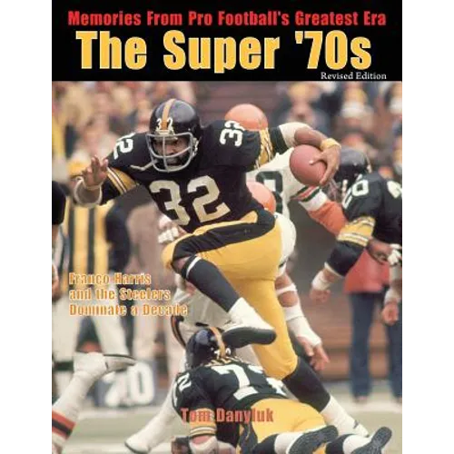 The Super '70s: Memories from Pro Football's Greatest Era (Revised Edition) - Paperback