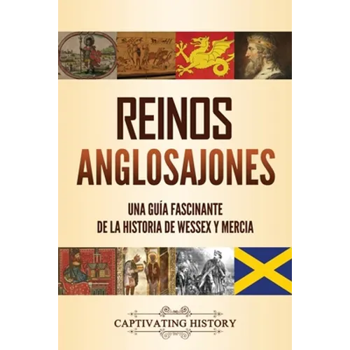 Reinos anglosajones: Una guía fascinante de la historia de Wessex y Mercia - Paperback