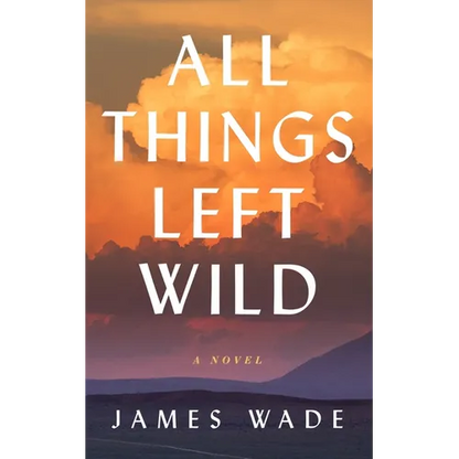 All Things Left Wild - Hardcover