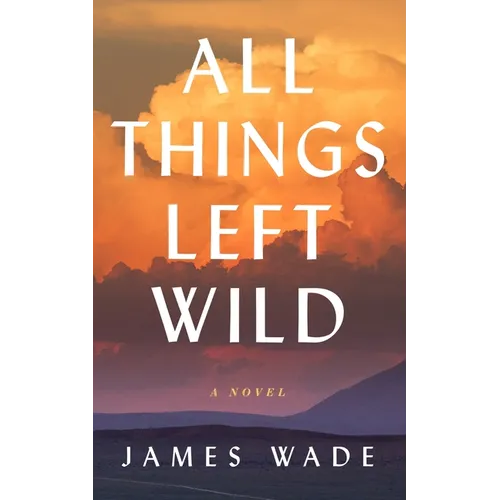All Things Left Wild - Hardcover