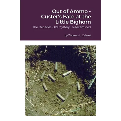 Out of Ammo - Custer's Fate at the Little Bighorn: The Decades-Old Mystery - Reexamined - Paperback