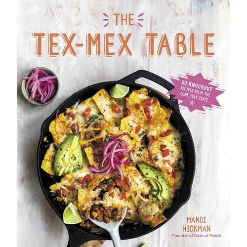 The Tex-Mex Table: 60 Knockout Recipes from the Lone Star State - Paperback