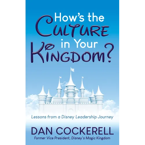 How's the Culture in Your Kingdom?: Lessons from a Disney Leadership Journey - Paperback