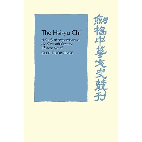 The Hsi-Yu-Chi: A Study of Antecedents to the Sixteenth-Century Chinese Novel - Paperback