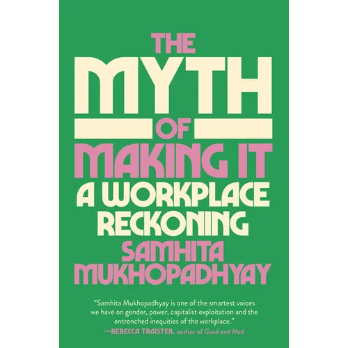 The Myth of Making It: A Workplace Reckoning - Hardcover