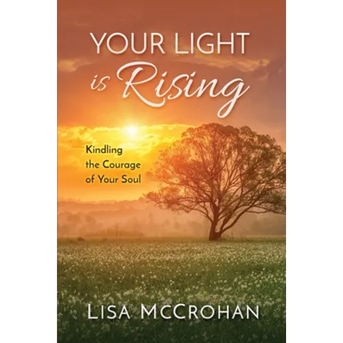 Your Light is Rising: Kindling the Courage of Your Soul - Paperback