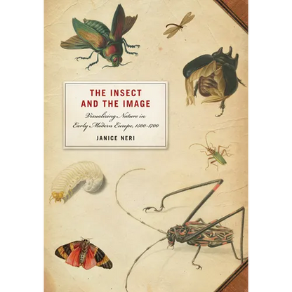 The Insect and the Image: Visualizing Nature in Early Modern Europe, 1500-1700 - Paperback
