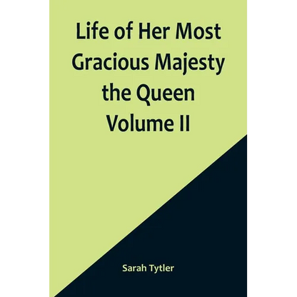 Life of Her Most Gracious Majesty the Queen Volume II - Paperback