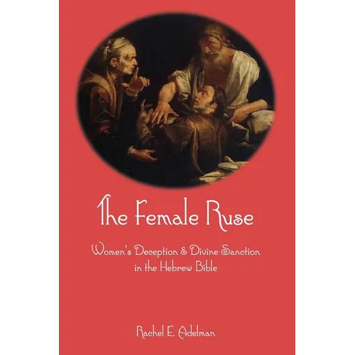 The Female Ruse: Women's Deception and Divine Sanction in the Hebrew Bible - Paperback