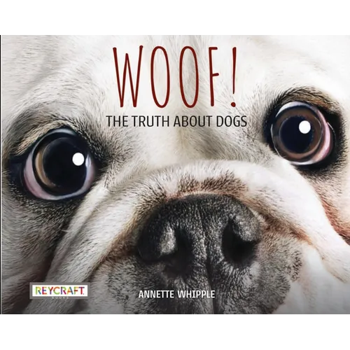 Woof! the Truth about Dogs - Hardcover
