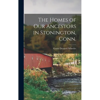 The Homes of our Ancestors in Stonington, Conn. - Hardcover