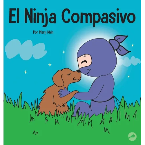 El Ninja Compasivo: Un libro para niños sobre el desarrollo de la empatía y la autocompasión - Hardcover