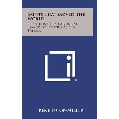 Saints That Moved the World: St. Anthony, St. Augustine, St. Francis, St. Ignatius, and St. Theresa - Hardcover