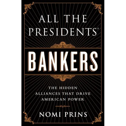 All the Presidents' Bankers: The Hidden Alliances That Drive American Power - Paperback
