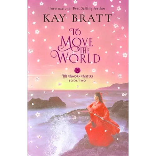To Move the World: Book Two in the Sworn Sisters Chinese Historical Fiction Duology - Paperback
