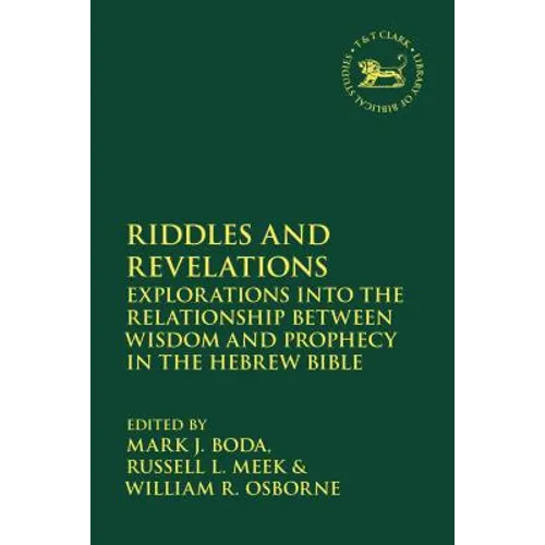 Riddles and Revelations: Explorations Into the Relationship Between Wisdom and Prophecy in the Hebrew Bible - Paperback
