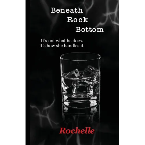 Beneath Rock Bottom: It's not what he does. It's how she handles it. - Paperback