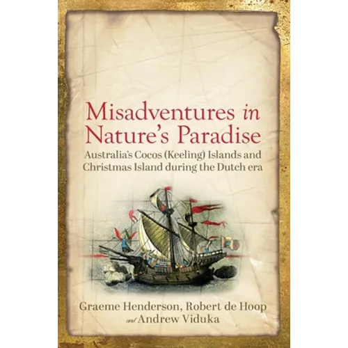 Misadventures in Nature's Paradise: Australia's Cocos (Keeling) Islands and Christmas Island during the Dutch era - Paperback