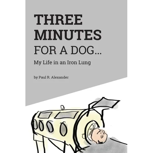 Three Minutes for a Dog: My Life in an Iron Lung - Paperback