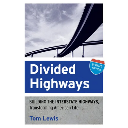 Divided Highways: Building the Interstate Highways, Transforming American Life (Updated) - Paperback