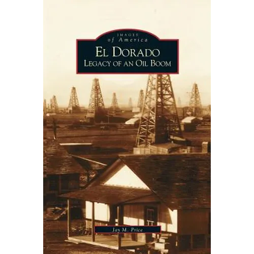 El Dorado: Legacy of an Oil Boom - Hardcover