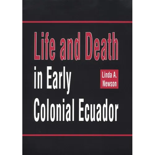 Life and Death in Early Colonial Ecuador: Volume 214 - Hardcover