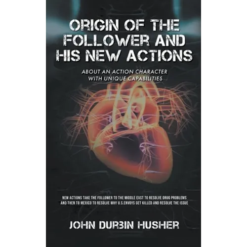 Origin of The Follower and His New Actions: About an Action Character with Unique Capabilities - Hardcover