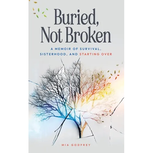 Buried, Not Broken: A Memoir of Survival, Sisterhood, and Starting Over - Paperback