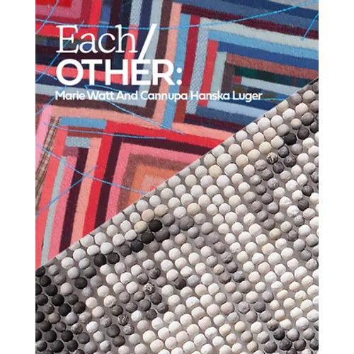 Each/Other: Marie Watt and Cannupa Hanska Luger - Hardcover