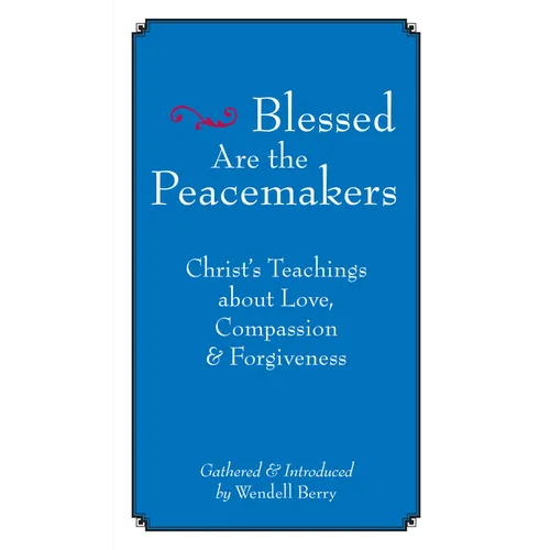 Blessed Are the Peacemakers: Christ's Teachings about Love, Compassion and Forgiveness - Paperback