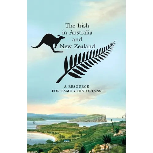 The Irish in Australia and New Zealand: A Resource for Family Historians - Paperback