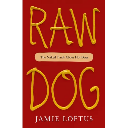 Raw Dog: The Naked Truth about Hot Dogs - Hardcover