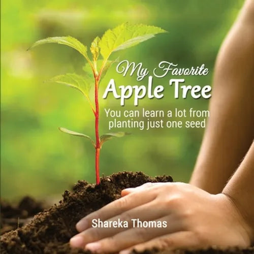 My Favorite Apple Tree: You can lean a lot from planting just one seed - Paperback