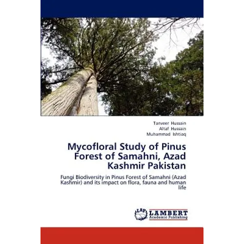 Mycofloral Study of Pinus Forest of Samahni, Azad Kashmir Pakistan - Paperback