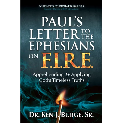 Paul's Letter to the Ephesians on F.I.R.E.: Apprehending and Applying God's Timeless Truths - Paperback